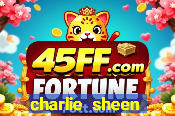 charlie sheen fortuna 2024